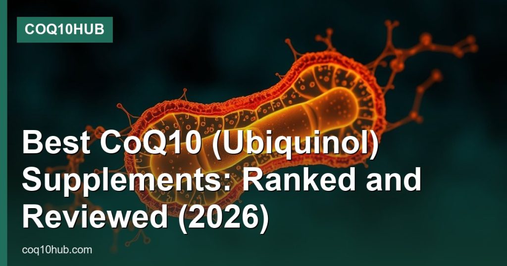 Best CoQ10 (Ubiquinol) Supplements: Ranked and Reviewed (2026) - CoQ10Hub